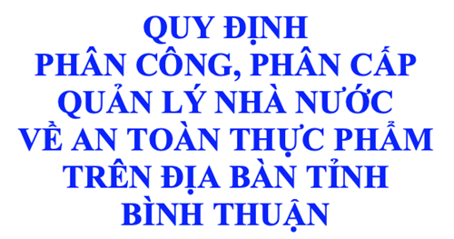 QUY ĐỊNH PHÂN CÔNG, PHÂN CẤP QUẢN LÝ NHÀ NƯỚC  VỀ AN TOÀN THỰC PHẨM TRÊN ĐỊA BÀN TỈNH BÌNH THUẬN